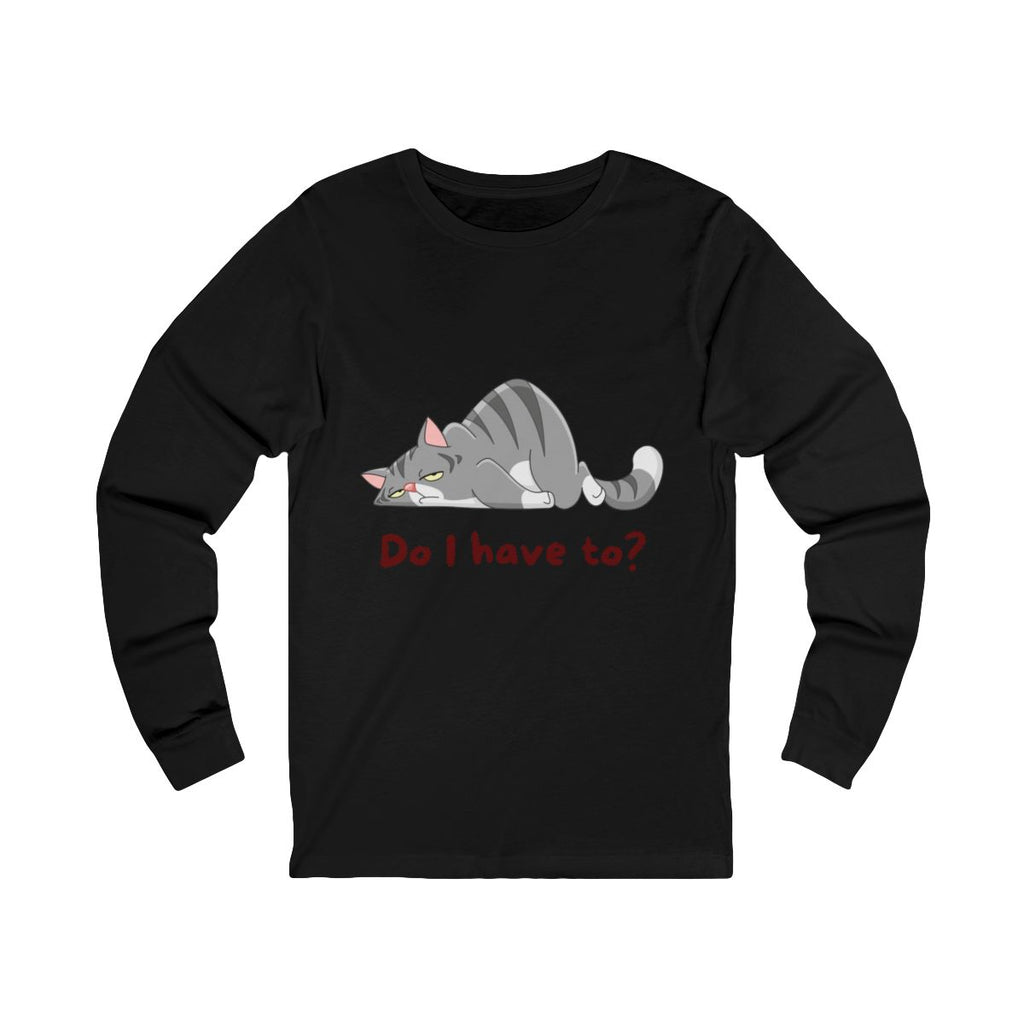 Do I Have To? Long Sleeve from Chicky Tings - funny cat graphic tee, introvert shirt