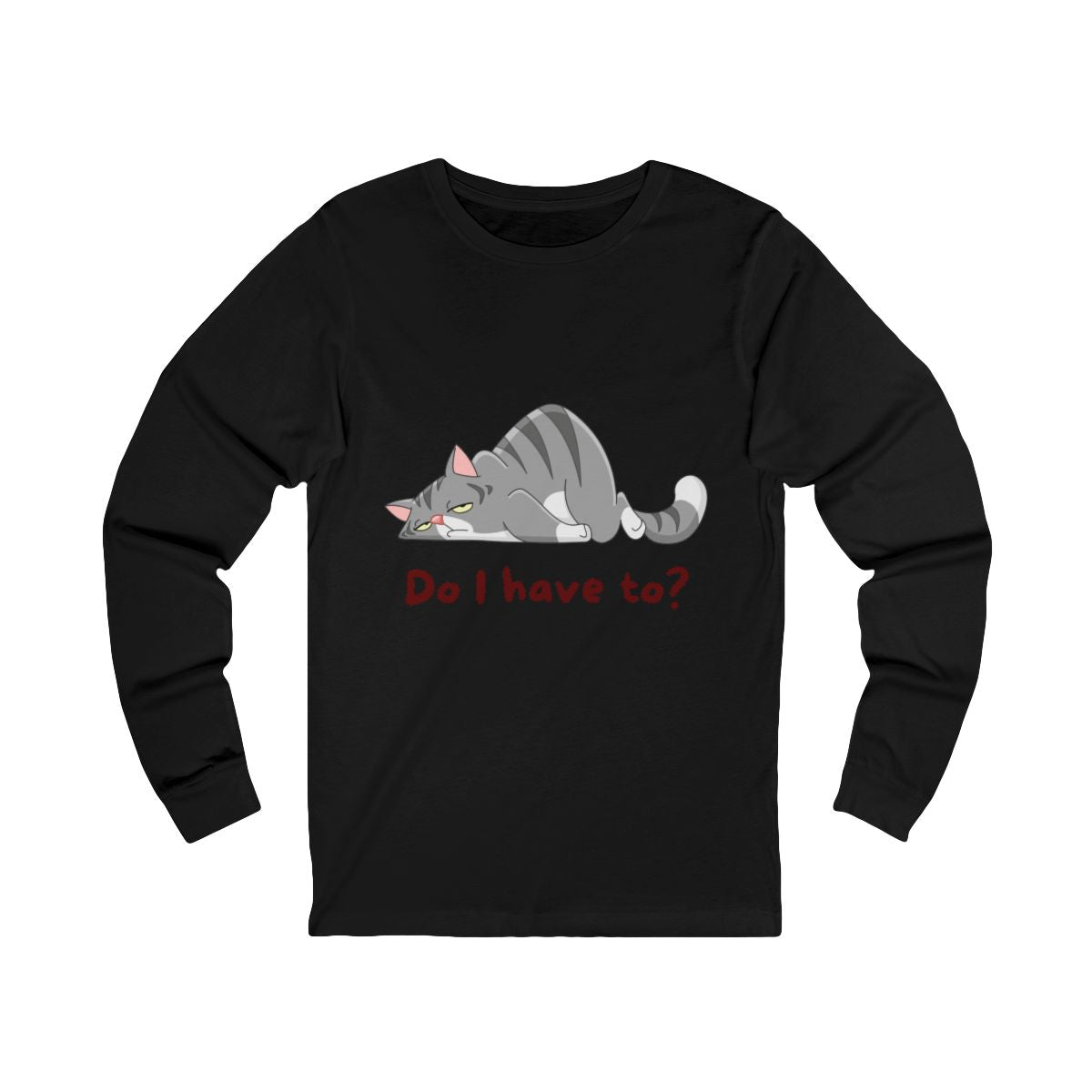 Do I Have To? Long Sleeve from Chicky Tings - funny cat graphic tee, introvert shirt