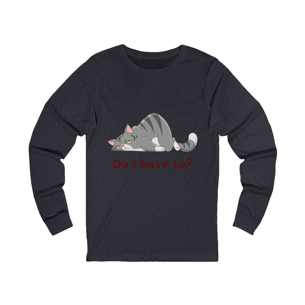 Do I Have To? Long Sleeve from Chicky Tings - funny cat graphic tee, introvert shirt