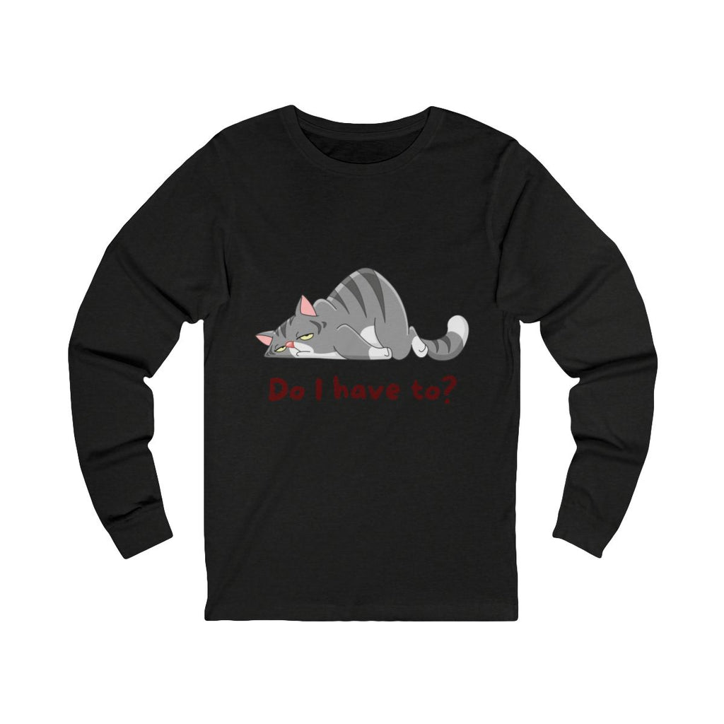 Do I Have To? Long Sleeve from Chicky Tings - funny cat graphic tee, introvert shirt