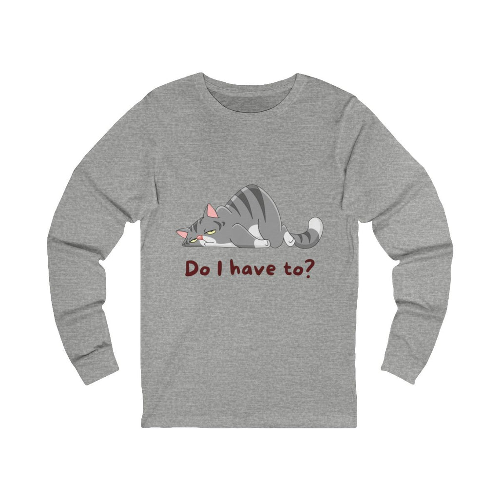 Do I Have To? Long Sleeve from Chicky Tings - funny cat graphic tee, introvert shirt