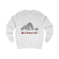Do I Have To? Sweatshirt from Chicky Tings - funny cat graphic tee, introvert shirt