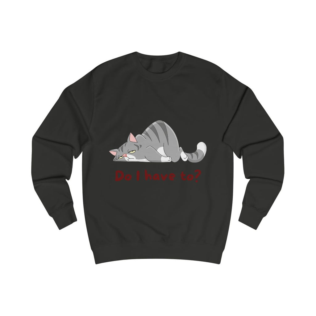 Do I Have To? Sweatshirt from Chicky Tings - funny cat graphic tee, introvert shirt