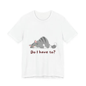 Do I Have To? T-Shirt mockup
