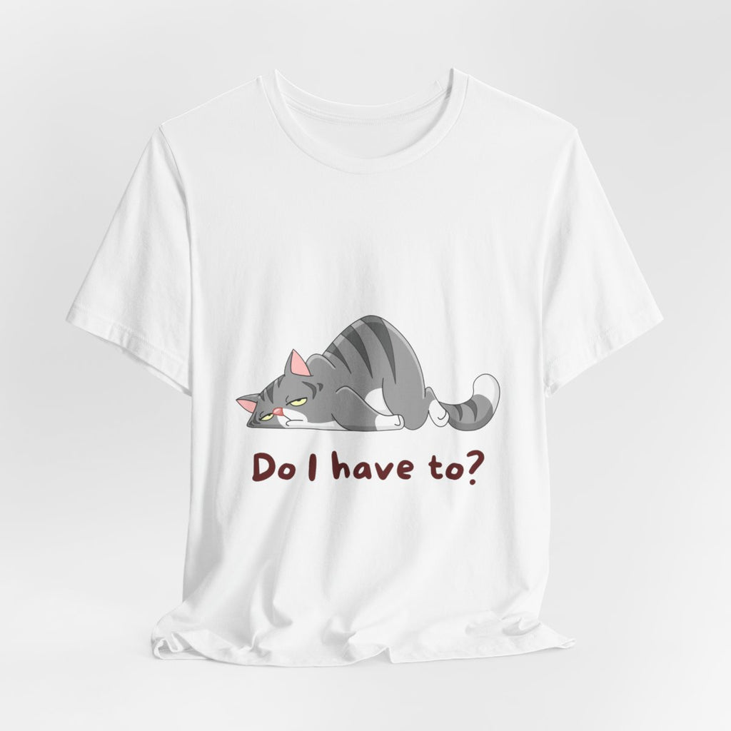 Do I Have To? Tee from Chicky Tings - funny cat graphic tee, introvert shirt