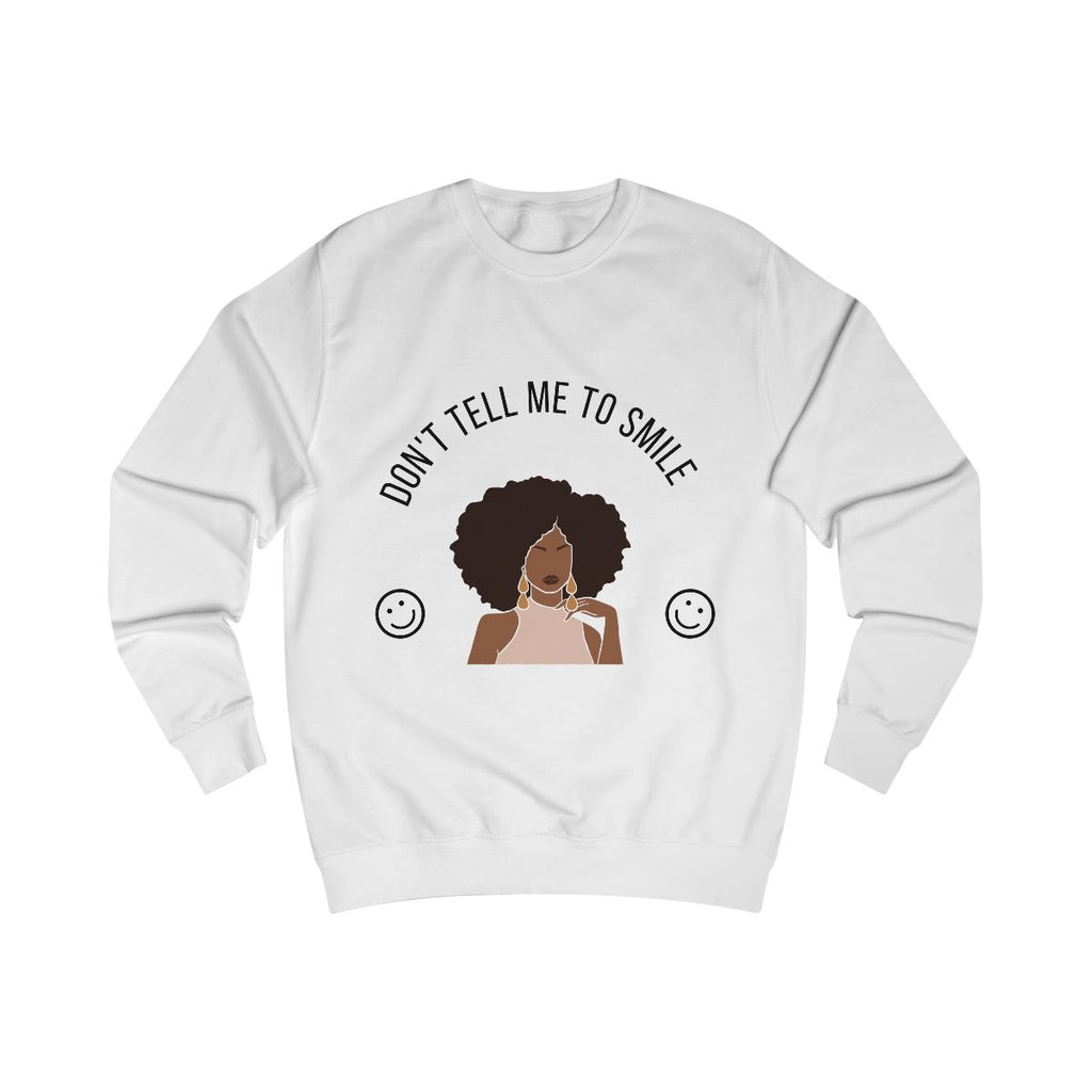 Don't Tell Me To Smile Sweatshirt from Chicky Tings - feminist graphic tee, do not tell me to smile shirt