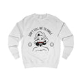 Don't Tell Me To Smile Sweatshirt from Chicky Tings - feminist graphic tee, do not tell me to smile shirt