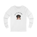Don't Tell Me To Smile — Unbothered Long Sleeve in White, front view