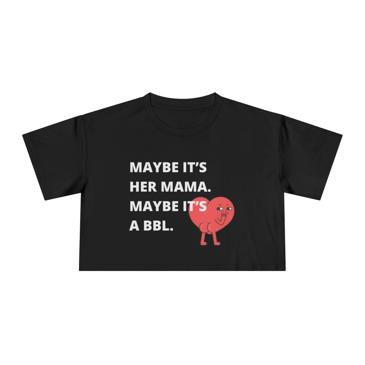 Maybe It's a BBL Crop Top from Chicky Tings - funny statement shirt, cheeky graphic tee