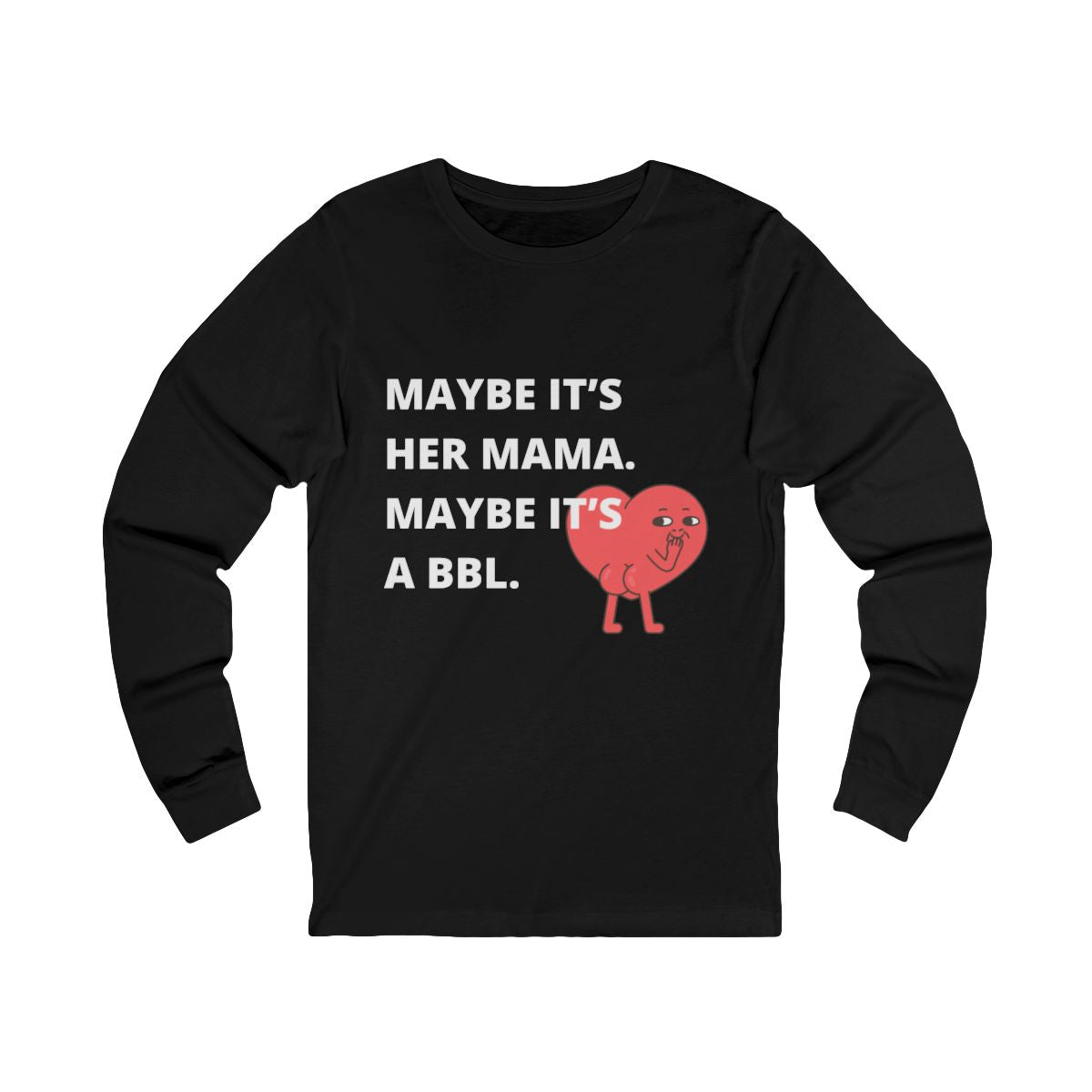 Maybe It's a BBL Long Sleeve from Chicky Tings - funny statement shirt, cheeky graphic tee