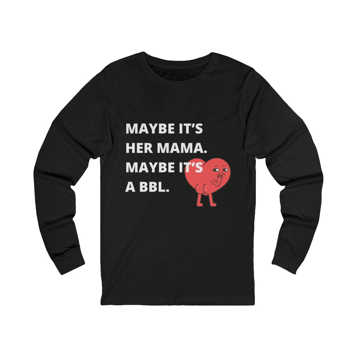 Maybe It's a BBL Long Sleeve from Chicky Tings - funny statement shirt, cheeky graphic tee