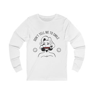 Don't Tell Me To Smile — It Angers Me Long Sleeve mockup