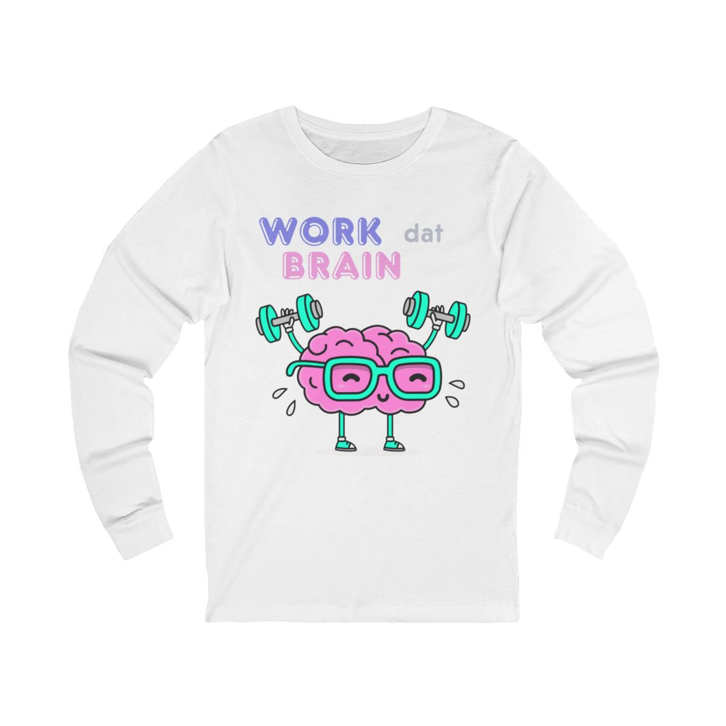 Work Dat Brain Long Sleeve from Chicky Tings - brain graphic tee, smart funny shirt